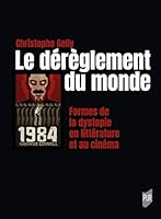 Le dérèglement du monde: Formes de la dystopie en littérature et au cinéma 2753595429 Book Cover