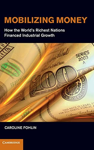 Mobilizing Money: How the World's Richest Nations Financed Industrial Growth (Japan-US Center UFJ Bank Monographs on International Financial Markets)