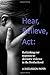 Hear, Believe, Act: Rethinking our response to domestic violence in the Brotherhood. A discussion paper.: A scriptural analysis of domestic abuse and how Ecclesias can respond to it.