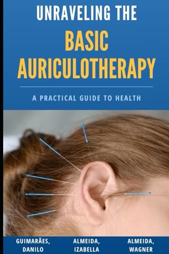 Unraveling Basic Auriculotherapy: A practical guide to health