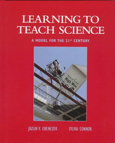 Learning to Teach Science: A Model for the 21st Century