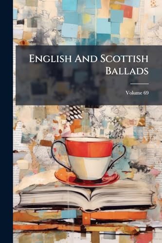 English And Scottish Ballads; Volume 69