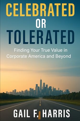 Celebrated or Tolerated: Finding Your True Value in Corporate America