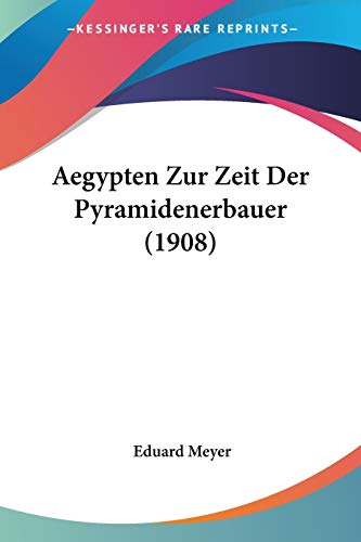 Aegypten Zur Zeit Der Pyramidenerbauer (1908) (German Edition)
