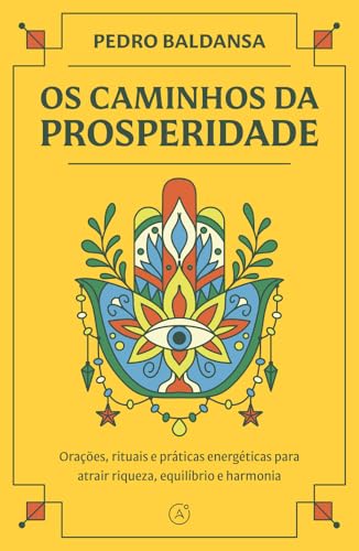 Os caminhos da prosperidade: Orações, rituais e práticas energéticas para atrair riqueza, equilíbrio e harmonia