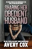 Sharing Her Obedient Husband: The Full “Gifted By His Wife” MMMF Bisexual Awakening Series (Avery Cox Anthologies) (English Edition)