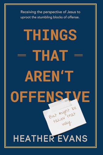 Things That Aren't Offensive, But Might Be Taken That Way: Receiving the Perspective of Jesus to Uproot the Stumbling Blocks of Offense