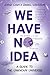 We Have No Idea: A Guide to the Unknown Universe
