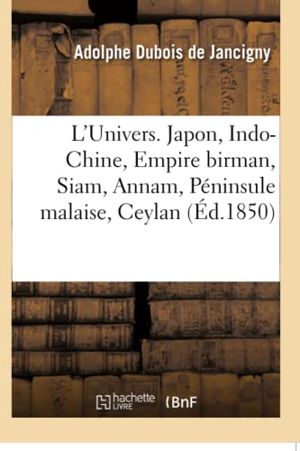 L'Univers. Japon, Indo-Chine, Empire birman ou Ava, Siam, Annam ou Cochinchine, Péninsule malaise