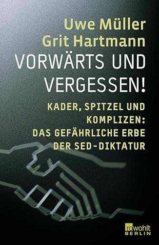 Vorwärts und vergessen!: Kader, Spitzel und Komplizen: Das gefährliche Erbe der SED-Diktatur (German Edition)