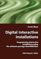 Digital Interactive Installations: Programming interactive installations using the software package Max/MSP/Jitter 3836412985 Book Cover
