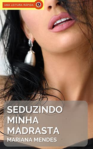 Seduzindo Minha Madrasta: Um Conto Erótico Hot