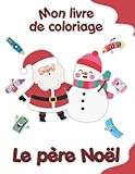  Mon livre de coloriage sur le père Noël: Coloriages d\'animaux, de paysages et de personnages, enfants de 2 à 6 ans
