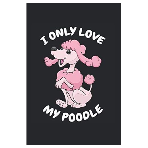 Yo sólo amo mi caniche Cuaderno: caniche Cuaderno en Blanco A5 Bloc de notas dueño del caniche Journal Cuaderno de bocetos Regalo los dueños de perros Folleto con páginas blancas