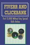 Fiverr And Clickbank: First $1,000 Without Any Special Skills Online