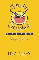 Pink Kitchen SALADS: 27 Sassy Recipes to Put Some Sparkle in Your Salad Bowl 0982886837 Book Cover