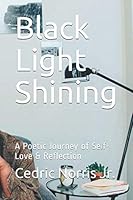 Black Light Shining: A Poetic Journey of Self- Love & Reflection 1521091951 Book Cover