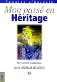  Mon Passe En Heritage. Une Aventure Mediumnique