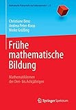 Frühe mathematische Bildung: Mathematiklernen der Drei- bis Achtjährigen (Mathematik Primarstufe und Sekundarstufe I + II) - Christiane Benz, Andrea Peter-Koop, Meike Grüßing 
