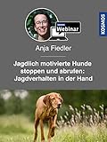  Jagdlich motivierte Hunde stoppen und abrufen: Jagdverhalten in der Hand. Mit Anja Fiedler