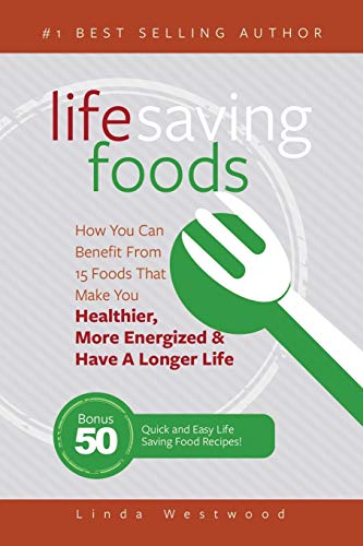 Life Saving Foods: How You Can Benefit From 15 Foods