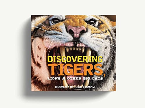 Discovering Tigers, Lions & Other Cats: The Ultimate Handbook to the Big Cats of the World