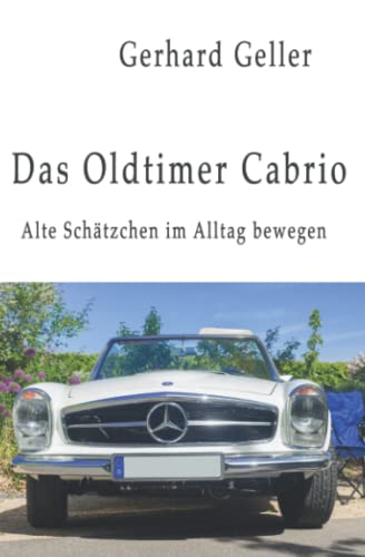 Das Oldtimer-Cabrio: Alte Schätzchen im Alltag bewegen (German Edition)