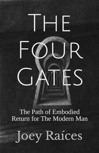 The Four Gates: The Path of Embodied Return for the Modern Man