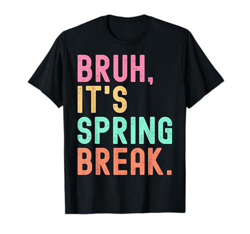 Bruh it's spring break Funny spring break 2026 T-Shirt