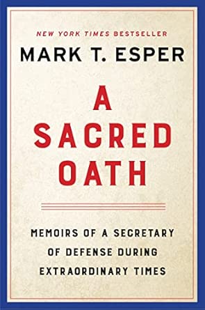 A Sacred Oath: Memoirs of a Secretary of Defense During Extraordinary Times