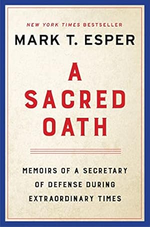 A Sacred Oath: Memoirs of a Secretary of Defense During Extraordinary Times