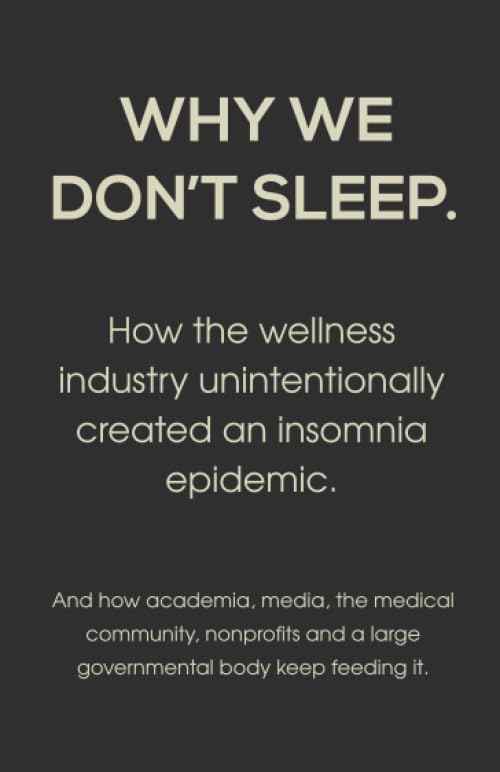 Why We Don't Sleep: How the wellness industry unintentionally created an insomnia epidemic.