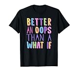 Mensaje positivo mejor un Ups que un What If Motivational Camiseta