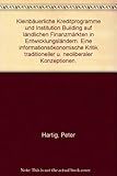  Kleinbäuerliche Kreditprogramme und Institution Building auf ländlichen Finanzmärkten in Entwicklungsländern. Eine informationsökonomische Kritik traditioneller und neoliberaler Konzeptionen