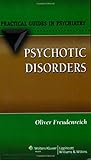 Psychotic Disorders: A Practical Guide (Practical Guides in Psychiatry)