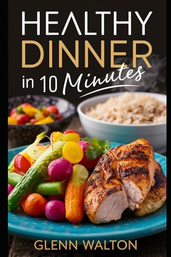 Healthy Dinner In 10 Minutes (10 Minute Recipes)