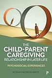The Child–Parent Caregiving Relationship in Later Life: Psychosocial Experiences