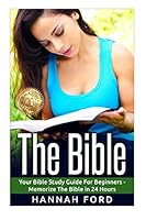 The Bible: Your Bible Study Guide for Beginners - Memorize the Bible in 24 Hours 1517062667 Book Cover