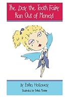 The Day the Tooth Fairy Ran out of Money 1481124358 Book Cover