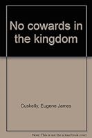 No cowards in the kingdom, [by] E. J. Cuskelly B0006CBFNI Book Cover