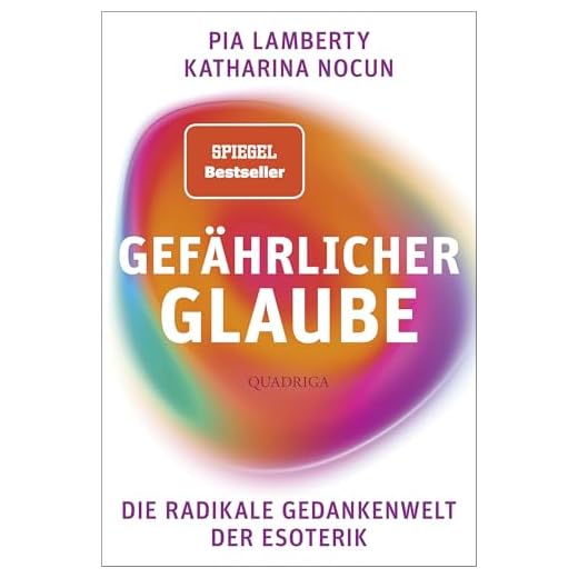 Gefährlicher Glaube: Die radikale Gedankenwelt der Esoterik