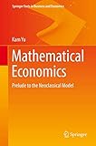 Mathematical Economics: Prelude to the Neoclassical Model (Springer Texts in Business and Economics)