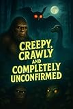 Cryptid Guide: Monsters, Bigfoot, and Bewilderment: Creepy, Crawly, and Completely Unconfirmed: What Evidence is There for the Existence of Cryptids (English Edition)