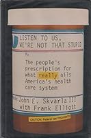 Listen to Us, We're Not That Stupid: The People's Prescription for What Really Ails America's Health Care System 0930095286 Book Cover