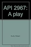 API 2967: A play