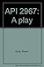 API 2967: A play