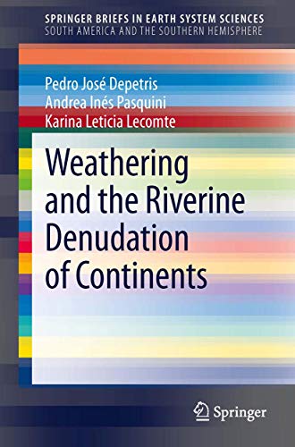Weathering and the Riverine Denudation of Continents (SpringerBriefs in Earth System Sciences)