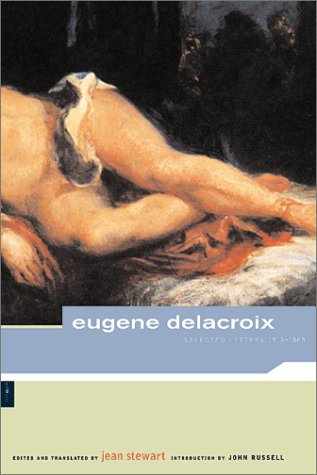 Eugene Delacroix: Selected Letters, 1813-1863