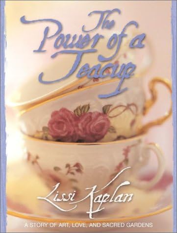 The Power of a Teacup: A Story of Art, Love, and Sacred Gardens