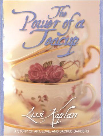 The Power of a Teacup: A Story of Art, Love, and Sacred Gardens
